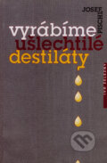 Kniha: Vyrábíme ušlechtilé destiláty (Josef Pischl). Ivo Železný, 1997