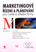 Kniha: Marketingové řízení a plánování pro malé a střední firmy (Martina Blažková). Grada, 2007