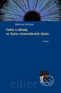 Fakta a záhady ve fyzice elmentárních částic - Martinus Veltman, Academia, 2007