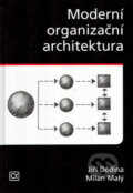Moderní organizační architektura - Jiří Dědina, Milan Malý, Alfa, 2007