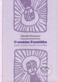 O svatém Františku aneb zrození ducha novověku - Zdeněk Neubauer, Malvern, 2006