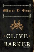 Mister B. Gone - Clive Barker, HarperCollins, 2008