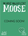 Kniha: The Most Magnificent Moose (Rachel Bright). Hachette Childrens Group, 2026