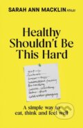 Kniha: Healthy Shouldnt Be This Hard (Sarah Ann Macklin). Transworld, 2026