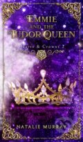 Kniha: Emmie and the Tudor Queen (Natalie Murray). , 2021