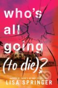 Kniha: Who's All Going (to Die)? (Lisa Springer). Delacorte, 2025