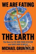 Kniha: We Are Eating the Earth (Michael Grunwald). Simon & Schuster, 2025