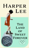 Kniha: The Land of Sweet Forever (Harper Lee). Hutchinson, 2025