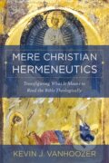 Kniha: Mere Christian Hermeneutics (Kevin J. Vanhoozer). , 2024