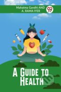 Kniha: A Guide to Health (Edition2023) (A Rama Iyer a Gandhi Mahatma). Double 9 Books LLP, 2023