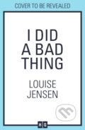 Kniha: I Did a Bad Thing (Louise Jensen). HQ, 2026