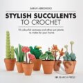 Kniha: Stylish Succulents to Crochet (Sarah Abbondio). Search Press, 2020