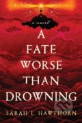 Kniha: A Fate Worse Than Drowning (Sarah Hawthorn). Sourcebooks, 2026