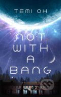 Kniha: Not With a Bang (Temi Oh). Simon & Schuster, 2026