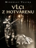 Kniha: Vlci z Hotvarenu (Miroslav Valina). Talent Pro ART, 2026