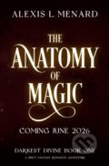 Kniha: The Anatomy of Magic (Alexis L. Menard). Bookouture, 2026