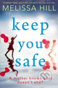 Kniha: Keep You Safe (Melissa Hill). HQ, 2017