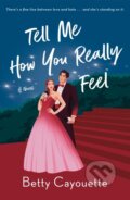 Kniha: Tell Me How You Really Feel (Betty Cayouette). St. Martins Griffin, 2025