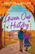 Kniha: Given Our History (Kristyn J. Miller). St. Martins Griffin, 2024