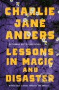 Kniha: Lessons in Magic and Disaster (Charlie Jane Anders). Tor Books, 2025