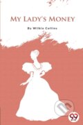 Kniha: My Lady's Money (Wilkie Collins). Double 9 Books LLP, 2022