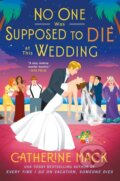 Kniha: The No One Was Supposed to Die at This Wedding (Catherine Mack). Minotaur Books, 2025