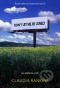 Kniha: Don't Let Me Be Lonely (Claudia Rankine). Graywolf, 2024