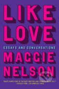 Kniha: Like Love (Maggie Nelson). Graywolf, 2025
