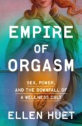 Kniha: Empire of Orgasm (Ellen Huet). MCD, 2025
