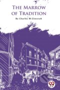 Kniha: The Marrow of Tradition (Charles W. Chesnutt). Double 9 Books LLP, 2022