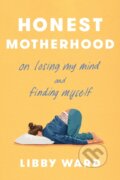 Kniha: Honest Motherhood (Libby Ward). Random House, 2026