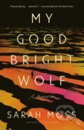 Kniha: My Good Bright Wolf (Sarah Moss). Picador, 2025