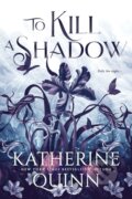 Kniha: To Kill a Shadow (Katherine Quinn). , 2025