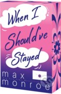 Kniha: When I Should've Stayed (Max Monroe). , 2025
