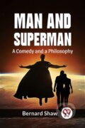 Kniha: Man And Superman A Comedy And A Philosophy (Bernard Shaw). , 2023