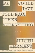 Kniha: We Would Have Told Each Other Everything (Judith Hermann). FSG Originals, 2026