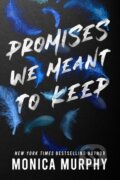 Kniha: Promises We Meant to Keep (Monica Murphy). , 2023