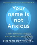 Kniha: Your name is not Anxious (Stephanie Dowrick). , 2025