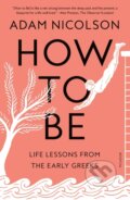 Kniha: How to Be (Adam Nicolson). Picador, 2024