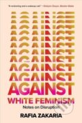 Kniha: Against White Feminism (Rafia Zakaria). W. W. Norton & Company, 2022