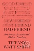 Kniha: Bad Friend (Tiffany Watt Smith). Celadon Books, 2025
