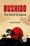 Kniha: Bushido The Soul Of Japan (Inazo Nitobe). , 2023