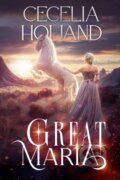 Kniha: Great Maria (Cecelia Holland). , 2024