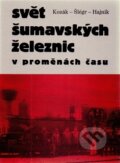 Kniha: Svět šumavských železnic (Roman Kozák). Paseka, 2014