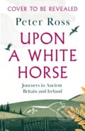Kniha: Upon A White Horse (Peter Ross). Headline Book, 2025