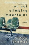 Kniha: On Not Climbing Mountains (Claire Thomas). Hachette Australia, 2026