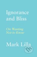 Kniha: Ignorance and Bliss (Mark Lilla). Farrar, Straus and Giroux, 2024