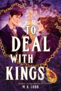 Kniha: To Deal with Kings (M.K. Lobb). Little, Brown Young Readers, 2026