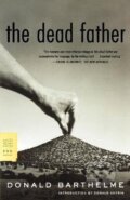Kniha: Dead Father (Donald Barthelme). Farrar, Straus and Giroux, 2004