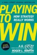 Kniha: Playing to Win, Expanded with Bonus HBR Articles (A G Lafley a Roger L. Martin). Harvard Business Review Press, 2025